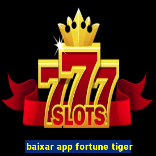 baixar app fortune tiger